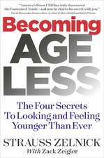 Becoming Ageless: The Four Secrets to Looking and Feeling Younger Than Ever