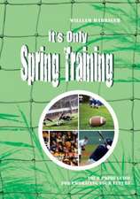 Harriger, W: It's Only Spring Training