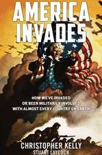 America Invades: How We've Invaded or Been Militarily Involved with Almost Every Country on Earth