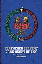 Feathered Serpent, Dark Heart of Sky: Myths of Mexico