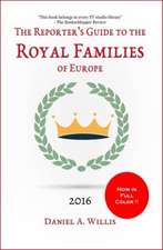 2016 Reporter's Guide to the Royal Families of Europe