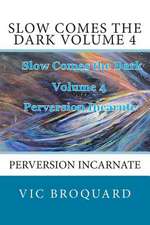 Slow Comes the Dark Volume 4 Perversion Incarnate