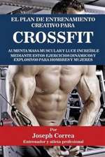 El Plan de Entrenamiento Creativo Para Crossfit: Aumenta Masa Muscular y Luce Increible Mediante Estos Ejercicios Dinamicos y Explosivos Para Hombres