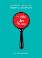 Inside the Flame: The Meaning and Magic of the Everyday