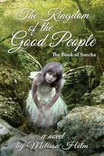 The Kingdom of the Good People (the Book of Sorcha 2): A Cord Devlin Adventure