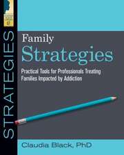 Family Strategies: Practical Tools for Treating Families Impacted by Addiction