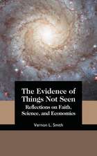 The Evidence of Things Not Seen: Reflections on Faith, Science, and Economics