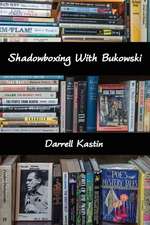 Shadowboxing With Bukowski