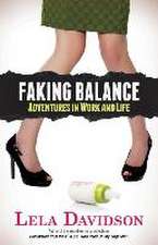 Faking Balance: Adventures in Work and Life