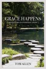 Grace Happens: Adventures in Everyday Living