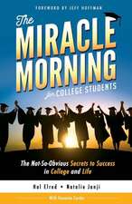 The Miracle Morning for College Students: The Not-So-Obvious Secrets to Success in College and Life