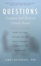 Questions Couples Ask Behind Closed Doors: How to Take Action on the Most Common Conflicts in Marriage