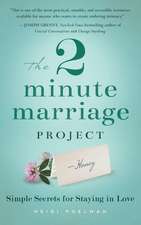 The 2 Minute Marriage Project: Simple Secrets for Staying in Love