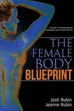 The Female Body Blueprint: A Guide to Understanding Hormones and Thyroid Health