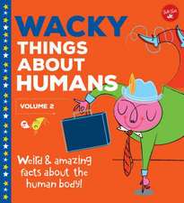 Wacky Things about Humans--Volume 2