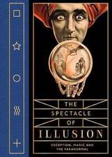 The Spectacle of Illusion: Deception, Magic and the Paranormal