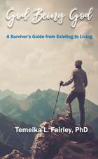 God Being God: A Survivors Guide from Existing to Living