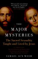 The Major Mysteries: The Sacred Sexuality Taught and Lived by Jesus