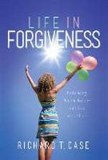 Life in Forgiveness: Embracing Reconciliation with God and Others