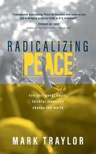 Radicalizing Peace: How Your Small, Faithful Steps Can Change the World