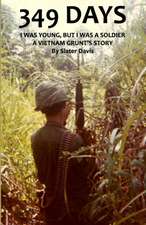 349 Days: I Was Young, But I Was a Soldier, a Vietnam Grunt's Story