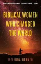 Biblical Women Who Changed the World