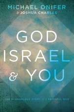 God, Israel, & You: The Scandalous Story of a Faithful God