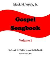 Mack H. Webb, Jr. Gospel Songbook Volume 1