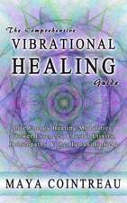 The Comprehensive Vibrational Healing Guide