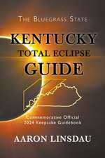 Kentucky Total Eclipse Guide: Official Commemorative 2024 Keepsake Guidebook