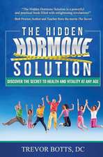 The Hidden Hormone Solution: Discover the Secret to Health and Vitality at Any Age