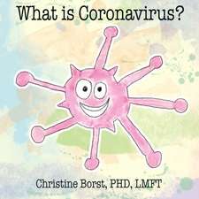 Borst, C: WHAT IS CORONAVIRUS