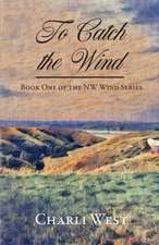 To Catch the Wind: Book One of the NW Wind Series