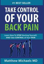 Why Do I Have Back Pain?: Learn How to Stop Hurting Yourself, and Take Control of Your Pain