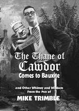 The Thane of Cawdor Comes to Bauxite: And Other Whimsy and Wisdom From the Pen of Mike Trimble