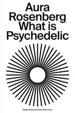 Aura Rosenberg: What Is Psychedelic