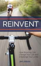 ReInvent: How Bicycling Can Change Your Life and Challenge Your Limits