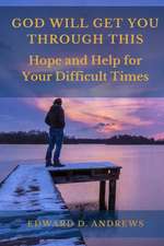 God Will Get You Through This: Hope and Help for Your Difficult Times