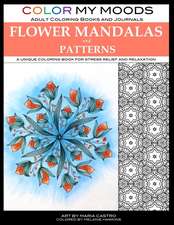 Color My Moods Adult Coloring Books Flower Mandalas and Patterns: A unique coloring book for stress relief and relaxation