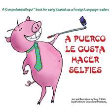 A Puerco le gusta hacer selfies: For new readers of Spanish as a Second/Foreign Language