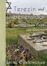 Terezín and Theresienstadt: Concentration Camp and Ghetto