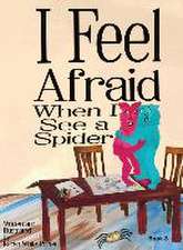 I Feel Afraid When I See a Spider