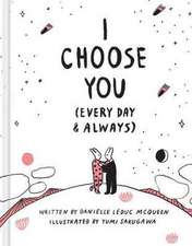 I Choose You (Every Day & Always)