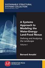 A Systems Approach to Modeling the Water-Energy-Land-Food Nexus, Volume I