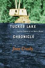 Tucker Lake Chronicle: Thirteen Months in the North Woods