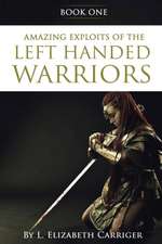 Amazing Exploits of the Left Handed Warrior Series Book One