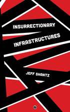 Shantz, J: INSURRECTIONARY INFRASTRUCTURE