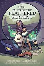 Rise of the Halfling King (Tales of the Feathered Serpent #1)