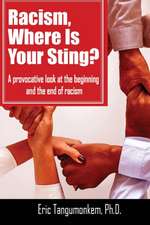 Racism, Where Is Your Sting?: A provocative look at the beginning and the end of racism