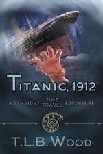 Titanic, 1912 (The Symbiont Time Travel Adventures Series, Book 5)